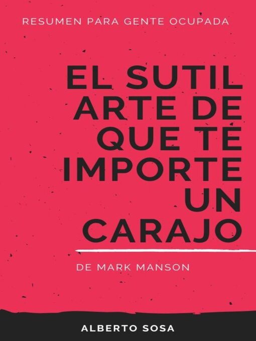 Title details for Resumen de El Sutil Arte de que te Importe un Carajo, de Mark Manson by Alberto Sosa - Available